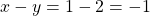 x-y = 1-2=-1