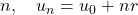 n, \quad u_n = u_0 + nr