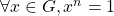 \forall x \in G, x^n=1