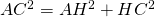 AC^2 = AH^2 + HC^2