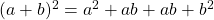 (a+b)^2 = a^2 + ab + ab + b^2