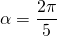 \alpha = \dfrac{2\pi}{5}