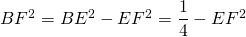 BF^2 = BE^2 - EF^2 = \dfrac{1}{4} - EF^2