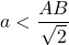 a < \dfrac{AB}{\sqrt{2}}