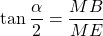 \tan \dfrac{\alpha}{2} = \dfrac{MB}{ME}