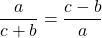 \dfrac{a}{c + b} = \dfrac{c - b}{a}