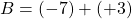 B = (-7) +(+3)