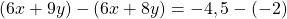 (6x+9y)-(6x+8y) = -4,5-(-2)