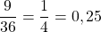 \dfrac{9}{36}=\dfrac{1}{4}=0,25