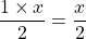 \dfrac{1 \times x}{2} = \dfrac{x}{2}