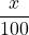 \dfrac{x}{100}