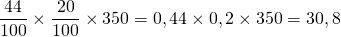 \dfrac{44}{100} \times \dfrac{20}{100} \times 350 = 0,44 \times 0,2 \times 350 = 30,8