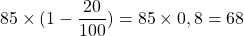 85 \times (1 - \dfrac{20}{100}) = 85 \times 0,8 = 68 €