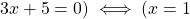 3x + 5 = 0) \iff (x = 1