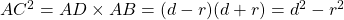 AC^2 = AD \times AB = (d - r)(d + r) = d^2 - r^2