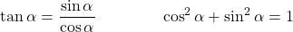 \[ \tan \alpha = \dfrac{\sin \alpha}{\cos \alpha} \qquad \qquad \cos^2 \alpha + \sin^2 \alpha = 1 \]