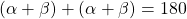 (\alpha + \beta) + (\alpha + \beta) = 180