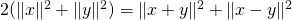 2 ( \lVert x \rVert ^2 + \lVert y \rVert ^2) = \lVert x + y \rVert ^2 +\lVert x - y \rVert ^2