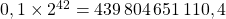 0,1 \times 2^{42} = 439 \, 804 \, 651 \, 110,4