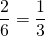 \dfrac{2}{6} = \dfrac{1}{3}