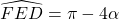 \widehat{FED} = \pi - 4 \alpha