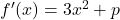 f'(x)=3x^2+p