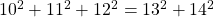 10^2 + 11^2 + 12^2 = 13^2 + 14^2