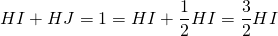 HI + HJ = 1 = HI + \dfrac{1}{2} HI = \dfrac{3}{2} HI