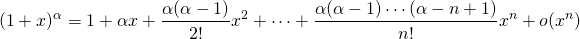 \[ (1 + x)^{\alpha} = 1 + \alpha x + \dfrac{\alpha (\alpha - 1)}{2!} x^2 + \cdots + \dfrac{\alpha (\alpha - 1) \cdots (\alpha - n + 1)}{n!} x^n + o(x^n) \]