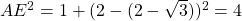 AE^2 = 1 + (2 - (2 - \sqrt{3}))^2 = 4