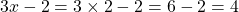 3x-2 = 3 \times 2 - 2 = 6 - 2 = 4