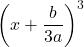 \left (x+\dfrac{b}{3a} \right)^3