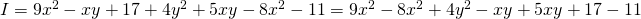 I = 9x^2 - xy + 17 + 4y^2 + 5xy - 8x^2 - 11 = 9x^2 - 8x^2 + 4y^2 - xy + 5xy + 17 - 11