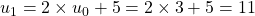 u_1 = 2 \times u_0 + 5 = 2 \times 3 + 5 = 11