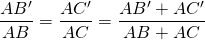 \dfrac{AB'}{AB} = \dfrac{AC'}{AC} = \dfrac{AB' + AC'}{AB + AC}