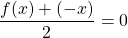 \dfrac{f(x)+(-x)}{2} =0