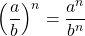 \left ( \dfrac{a}{b} \right ) ^n = \dfrac{a^n}{b^n}