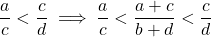 \dfrac{a}{c} < \dfrac{c}{d} \implies \dfrac{a}{c} < \dfrac{a+c}{b+d} < \dfrac{c}{d}