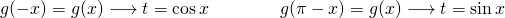 \[ g(-x) = g(x) \longrightarrow t = \cos x \qquad \qquad g(\pi-x) = g(x) \longrightarrow t = \sin x \]