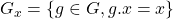 G_x = \lbrace g \in G, g.x = x \rbrace