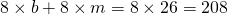 8 \times b + 8 \times m = 8 \times 26 = 208