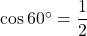 \cos 60^{\circ} =  \dfrac{1}{2}