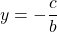 y = - \dfrac{c}{b}