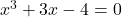 x^3+3x-4=0