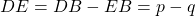 DE = DB - EB = p-q