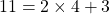 11 = 2 \times 4 + 3