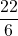 \dfrac{22}{6}