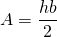 A = \dfrac{hb}{2}