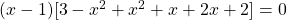 (x - 1)[3 - x^2 + x^2 + x + 2x +2] = 0