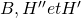 B, H'' et H'